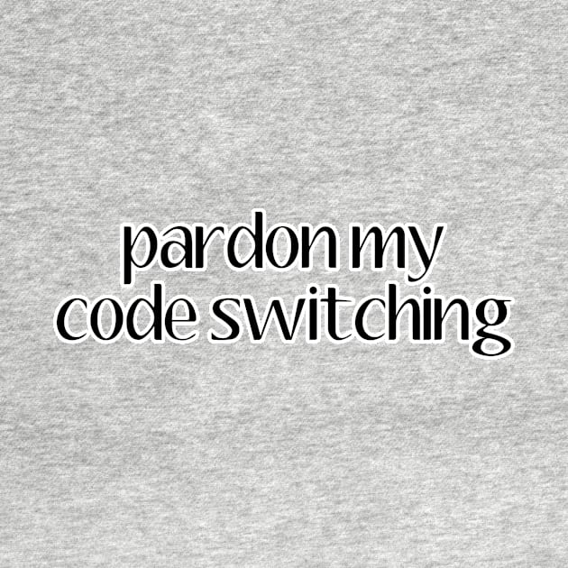 Pardon My Code Switching | Linguistics by gillianembers